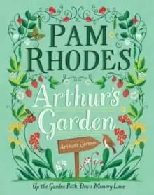 Arthur's Garden : Up the Garden Path, Down Memory Lane