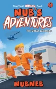 Nub's Adventures : The Great Jailbreak - An Unofficial Roblox Book