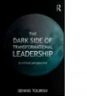 The Dark Side of Transformational Leadership by Dennis Tourish Paperback