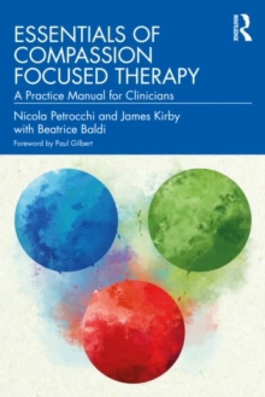 Essentials of Compassion Focused Therapy : A Practice Manual for Clinicians Paperback / softback