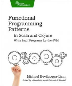 Functional programming patterns in Scala and Clojure by Michael Bevilacqua-Linn