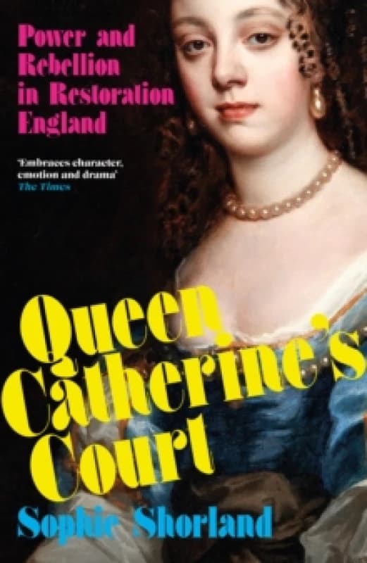 Queen Catherines Court : Power and Rebellion in Restoration England Paperback / softback