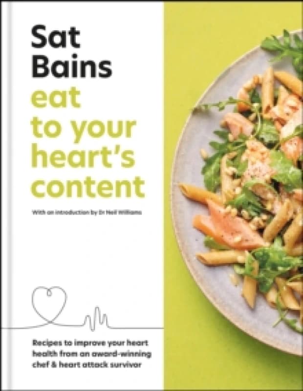 Eat to Your Heart's Content : Recipes to improve your health from an award-winning chef and heart attack survivor Hardback