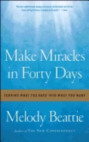 make miracles in forty days turning what you have into what you want beatti
