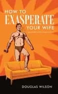 how to exasperate your wife