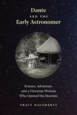 dante and the early astronomer science adventure and a victorian woman who