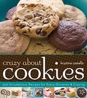 crazy about cookies 300 scrumptious recipes for every occasion and craving