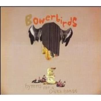 Bowerbirds - Hymns For A Dark Horse CD