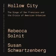 hollow city the siege of san francisco and the crisis of american urbanism