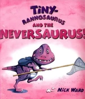 Tinyrannosaurus and the Neversaurus by Nick Ward Book