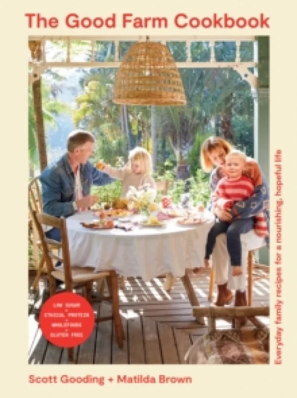 The Good Farm Cookbook : Everyday family recipes for a nourishing, hopeful life Paperback / softback