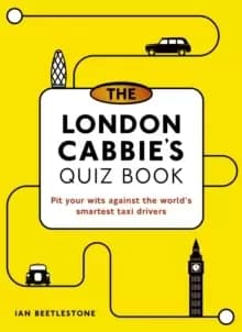 The London Cabbie's Quiz Book : Pit your wits against the world's smartest taxi drivers