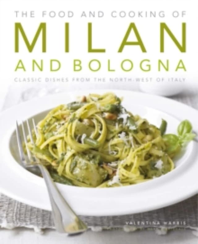 The Food and Cooking of Milan and Bologna by Valentina Harris and Martin Brigdale Hardback