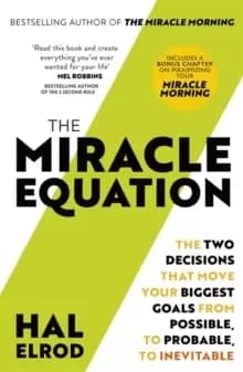 The Miracle Equation : You Are Only Two Decisions Away From Everything You Want