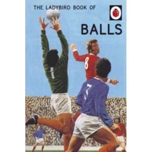 The Ladybird Book of Balls (Ladybirds for Grown-Ups)