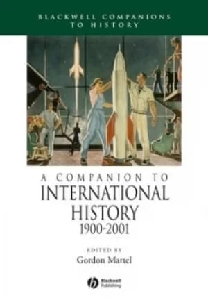 A companion to international history 1900-2001 by Gordon Martel