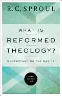 what is reformed theology understanding the basics