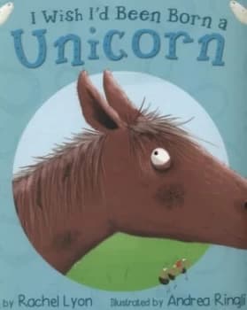 I Wish Id Been Born a Unicorn by Rachel Lyon Paperback
