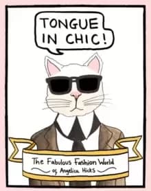 Tongue in Chic : The Fabulous Fashion World of Angelica Hicks