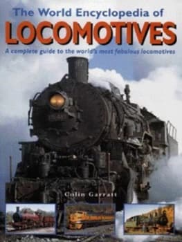 The World Encyclopedia of Locomotives by Colin Garratt and Colin Garratt Hardback
