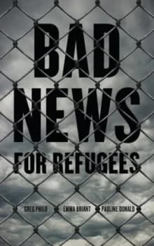 Bad News for Refugees by Greg Philo Book