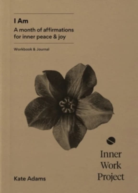 I Am : A month of affirmations for inner peace & joy - workbook & journal Paperback / softback