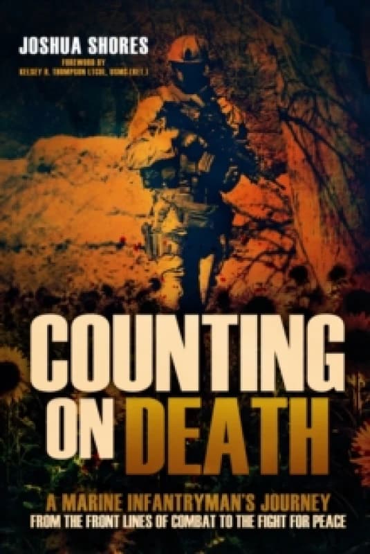 Counting on Death : A Marine Infantryman's Journey from the Front Lines of Combat to the Fight for Peace Hardback