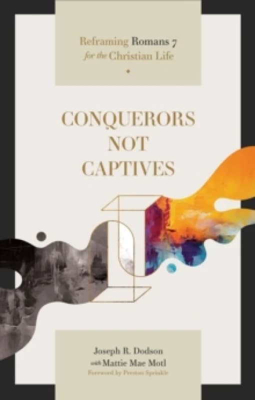 Conquerors Not Captives : Reframing Romans 7 for the Christian Life Paperback / softback