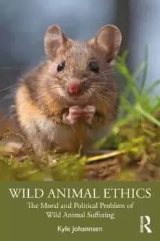 Wild Animal EthicsThe Moral and Political Problem of Wild Animal Suffering