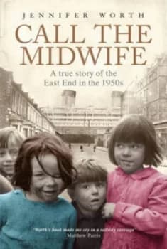 Call the Midwife by Jennifer Worth Hardback