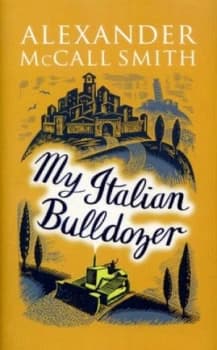 My Italian Bulldozer by Alexander Mccall Smith Hardback