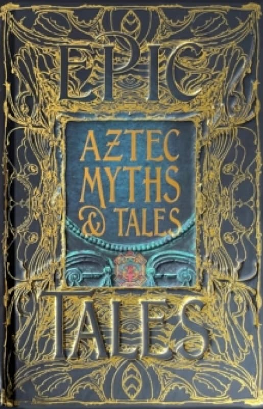 Aztec Myths & Tales : Epic Tales Hardback