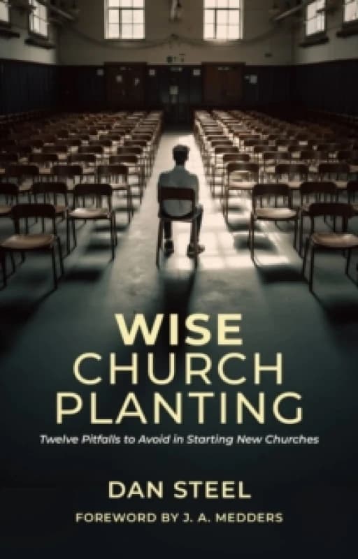 Wise Church Planting : Twelve Pitfalls to Avoid in Starting New Churches Paperback / softback