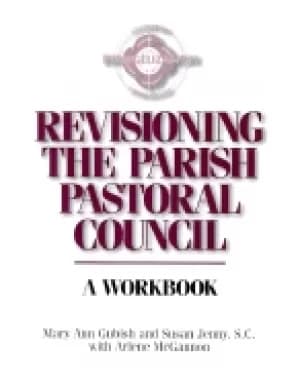 revisioning the parish pastoral council a workbook