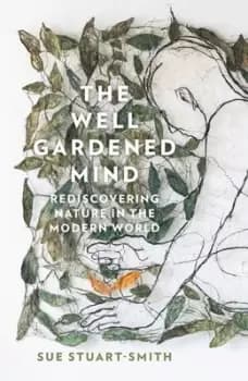 The well gardened mind by Sue Stuart-Smith