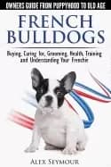 french bulldogs owners guide from puppy to old age buying caring for groomi