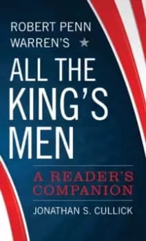 Robert Penn Warrens All the King's Men : A Reader's Companion