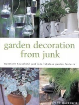 Garden Decoration from Junk by Leeann Mackenzie Hardback