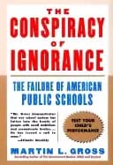 conspiracy of ignorance the failure of american public schools