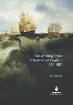 The Whaling Trade of North-East England by Tony Barrow Book