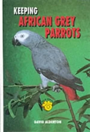Keeping African grey parrots by David Alderton