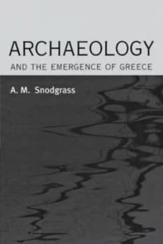 Archaeology and the Emergence of Greece by Anthony M Snodgrass Paperback