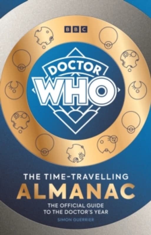 Doctor Who: The Time-Travelling Almanac : The Official Guide to the Doctors Year Hardback