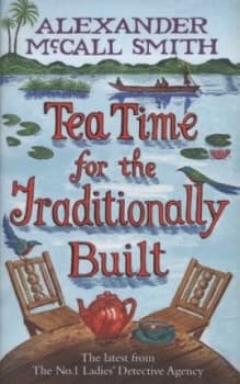 Tea Time for the Traditionally Built by Alexander Mccall Smith Hardback