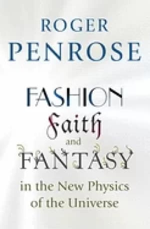 fashion faith and fantasy in the new physics of the universe