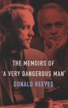 Memoirs of a Very Dangerous Man by Donald Reeves Hardback
