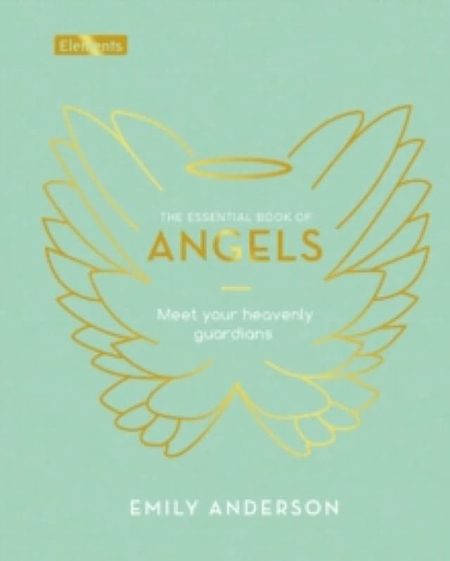 The Essential Book of Angels : Meet Your Heavenly Guardians Hardback