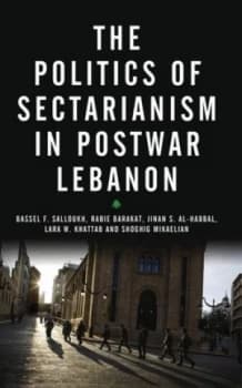 The Politics of Sectarianism in Postwar Lebanon by Bassel Salloukh Book