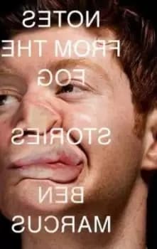 Notes from the fog by Ben Marcus