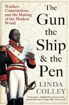 The Gun, the Ship and the Pen by Linda Colley
